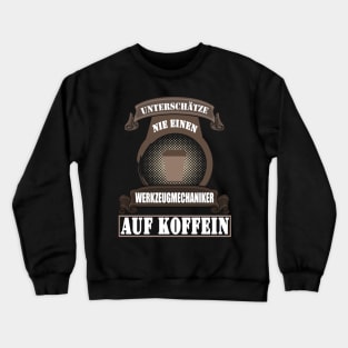 Werkzeugmechaniker Werkzeugmacher Spruch Kaffee Crewneck Sweatshirt